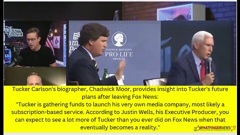 Tucker Carlson's biographer, Chadwick Moor, provides insight into Tucker's future plans