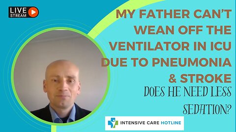 My father can't wean off the ventilator in ICU due to pneumonia&stroke, does he need less sedation?