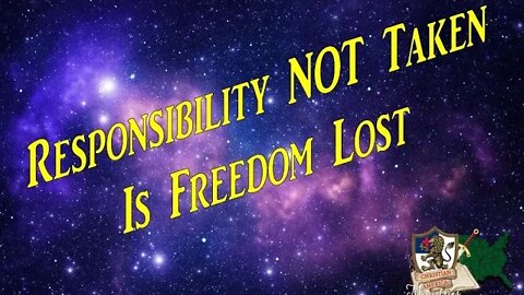 Responsibility NOT Taken Is Freedom Lost!