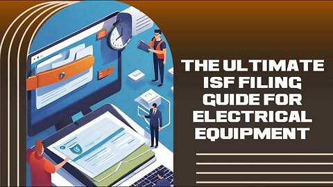What is the Importance of ISF Filing for Electrical Equipment?