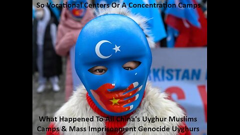 So What Happened To All China's Uyghur Muslims Camps Mass Imprisonment