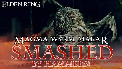 Elden Ring - Magma Wyrm Makar Defeated by Being Smashed by Hammers!