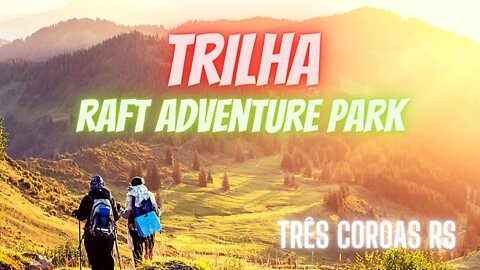 Trilha até o lago da Raft Adventure Park - Três Coroas RS #trilha #viagem #raftadventurepark