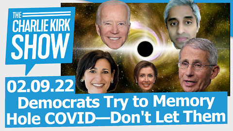 Democrats Try to Memory Hole COVID—Don't Let Them | The Charlie Kirk Show LIVE 02.09.22