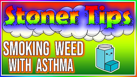 STONER TIPS #41: SMOKING WEED WITH ASTHMA