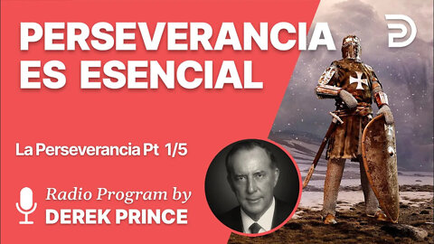 La Perseverancia Parte 1 de 5 - La Perseverancia es Esencial - Derek Prince