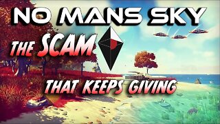 NO MANS SKY _THE SCAM THAT KEEPS GIVING