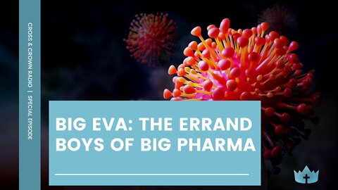 Big Eva: The Errand Boys of Big Pharma