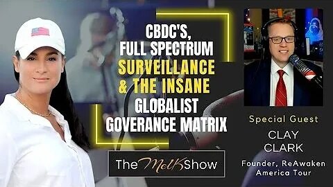Mel K & Clay Clark - CBDCs, Full Spectrum Surveillance & the Insane Globalist Governance Matrix