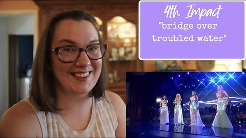 4th Impact | "Bridge Over Troubled Water" [Reaction]