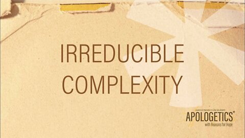 Apologetics with Reasons for Hope | Irreducible Complexity