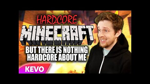 Hardcore Minecraft but there is nothing hardcore about me