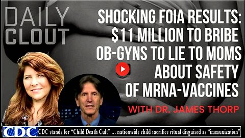 Shocking FOIA Results: $11 Million to Bribe OB-GYNs to Lie to Moms About Safety of MRNA-Vaccines