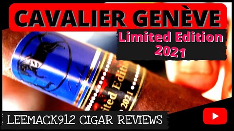 Cavalier Geneva Limited Edition 2021 | #leemack912 Cigar Review (S07 E122)