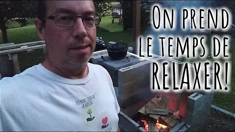 Moment RELAXE et cuisson sur feu de bois! #314