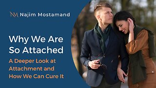 Why We Are So Attached – A Deeper Look at Attachment and How We Can Cure It
