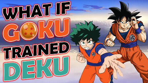 What if Goku Trained Deku? Part 2 | DBS & MHA |