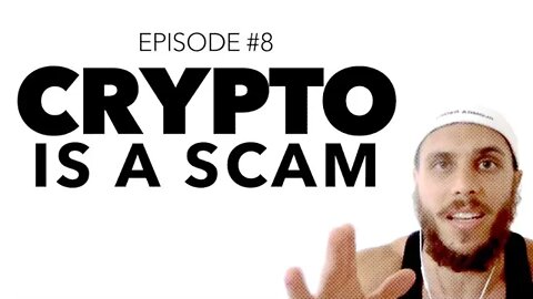 Ep 8: Cryptocurrencies are a Scam.