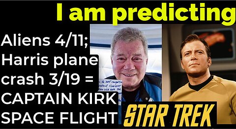 I am predicting: Aliens 4/12; Harris plane crash 3/19 = CAPTAIN KIRK SPACE FLIGHT PROPHECY