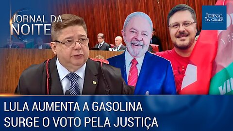 Lula aumenta a gasolina / Na iminente inelegibilidade surge o voto pela justiça – 29/06/23