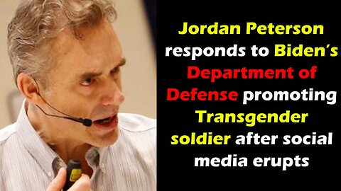 Jordan Peterson Reacts to Biden's Department of Defense promoting Transgender soldier