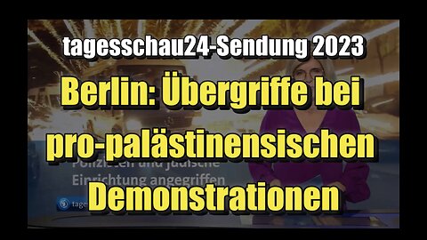 🟥 Berlin: Übergriffe bei pro-palästinensischen Demonstrationen (18.10.2023 ∙ tagesschau24)
