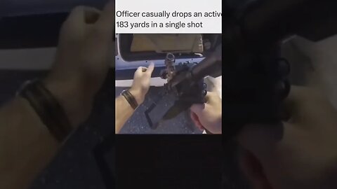 officer casually drops active shooter from 183 yard single shot.