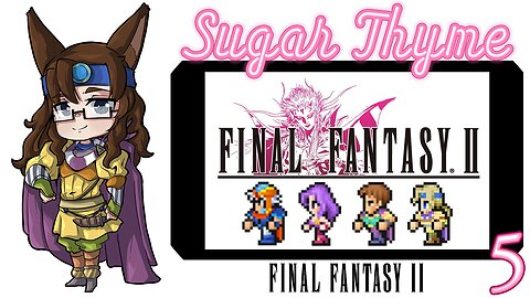 Kashuan Keep With Gordon: Sugar Thyme plays Final Fantasy 2 Part 5