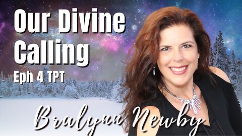 188: Our Divine Calling, Eph 4 TPT | Bralynn Newby on Spirit-Centered Business™