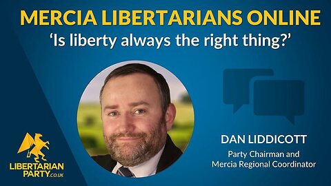 Is liberty always the right thing Midlands_Mercia Libertarians Online