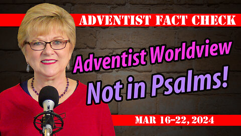 Adventist Worldview Not in Psalms! (Mar 16–22, 2024)