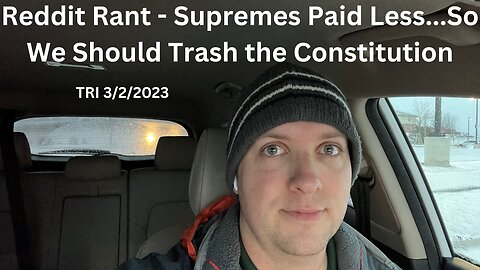 TRI - 3/2/2023 - Reddit Rant - Supreme Court Paid Less, so Trash the Constitution Please…