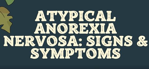 Atypical Anorexia Nervosa: Signs & Symptoms