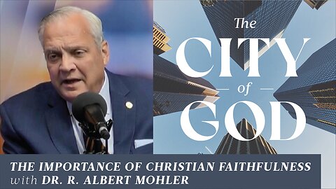 The Importance of Christian Faithfulness with Dr. R. Albert Mohler | Ep. 61