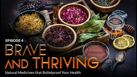 Episode #4 - BRAVE and THRIVING: Natural Medicines that Bulletproof Your Health