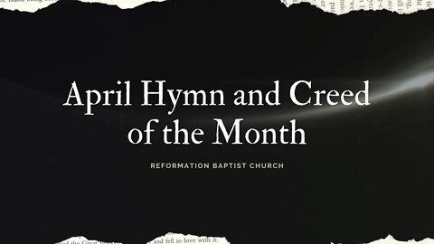 Reformation Baptist Church, April's Hymn and Creed of the Month