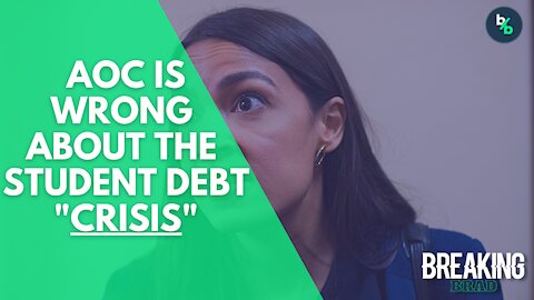 AOC is Wrong! The Student Debt "Crisis" Doesn't Exist and Here's Why