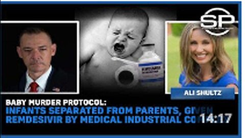 Baby Murder Protocol: Infants Separated From Parents, Given Remdesivir By Medical Industrial Complex