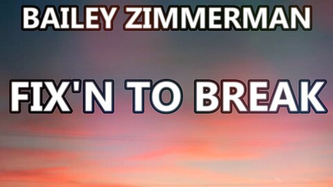 🎵 BAILEY ZIMMERMAN - FIX'N TO BREAK (LYRICS)
