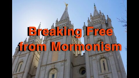 Breaking Free from Mormonism Part 1