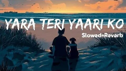 Yara teri yari ko (slowed+Reverb) | Lofi song #viral #trending #yarateriyaari #lofi