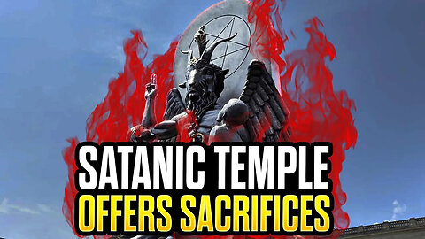 Satanic Temple Offers CHILD SACRIFICES