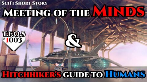 Meeting of the Minds & Hitchhiker's guide to Humans | Humans are space Orcs | Terra is OP | TFOS1003