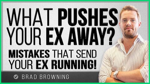 What Pushes Your Ex Away- (Mistakes That Send Your Ex Running)
