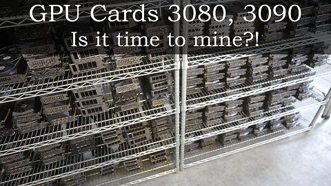 Is it time to Mine?! GPU Cards, 3080, 3090 Farm