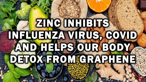Zinc Inhibits Influenza Virus, Covid and Helps Our Body Detox from Graphene