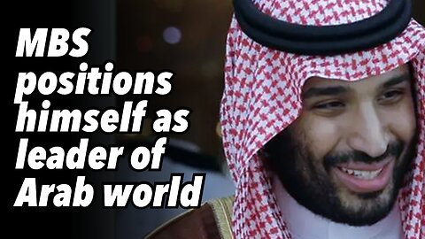 MBS positions himself as leader of Arab world