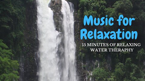 Music for Relaxing - 15 minutes of Therapeutic Sound of Water Flow. Scene 2.
