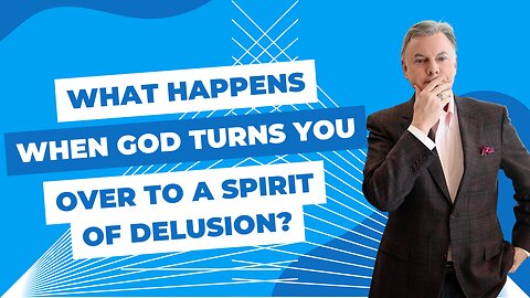 What Happens When God Turns You Over To A Spirit Of Delusion? | Lance Wallnau