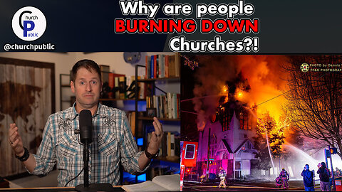 Why are People Burning Down Churches?